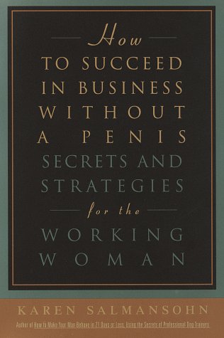How to Succeed in Business Without A Penis