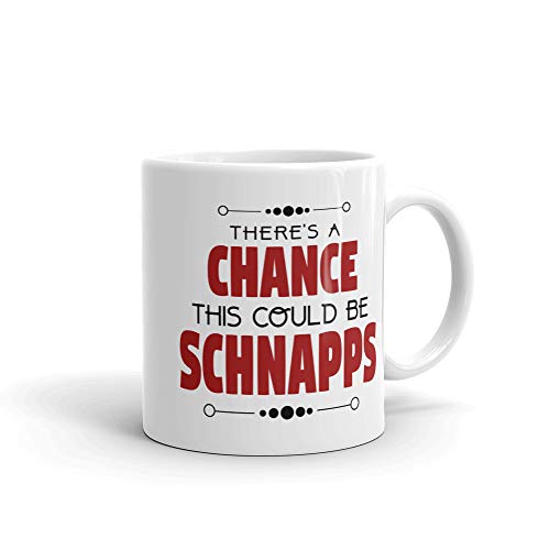 There Is A Chance This Could Be Schnapps | Coffee Mug