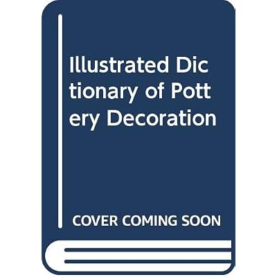 Illustrated Dictionary of Pottery Decoration