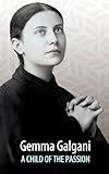 santa gemma galgani preghiere  Gemma Galgani: A Child of the Passion (English Edition)