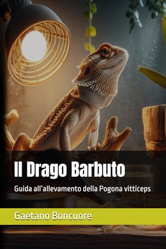 Il Drago Barbuto: Guida all�fallevamento della Pogona vitticeps