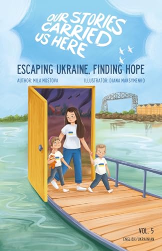 Escaping Ukraine, Finding Hope (Our Stories Carried Us Here)