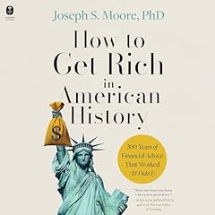 How to Get Rich in American History Audiobook By Joseph S. Moore PhD cover art