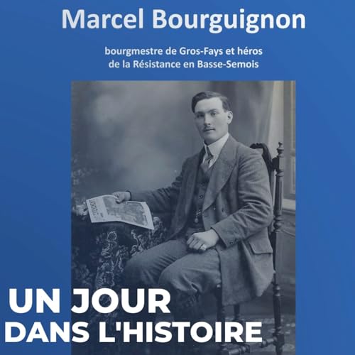 Page de couverture de Marcel Bourguignon : bourgmestre de Gros-Fays et résistant de la deuxième guerre mondiale