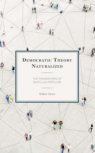 Democratic Theory Naturalized: The Foundations of Distilled Populism