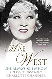 She Always Knew How: Mae West, a Personal Biography (English Edition)