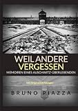 Weil andere vergessen: Memoiren eines Auschwitz-Überlebenden