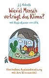  Wieviel Mensch verträgt das Klima?: Eine heitere Auseinandersetzung mit dem Klimawandel