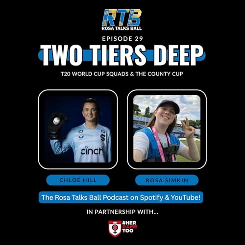 Two Tiers Deep w/ Chloe Hill Ep. 29 - World Cup Squads & T20 County Cup