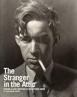 The Stranger in the Attic: Finding a Lost Brother in his Letters Home 061582739X Book Cover
