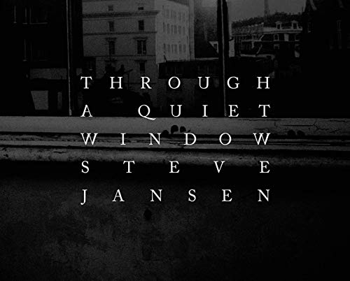 Through a Quiet Window: Steve Jansen -  Hardcover