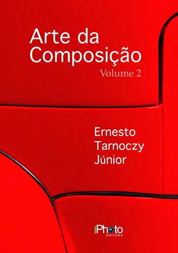 Arte da Composição na Fotografia - Vol. 2