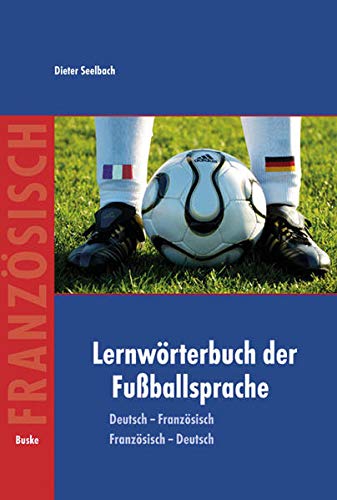 Lernwörterbuch der Fußballsprache: Deutsch–Französisch / Französisch–Deutsch