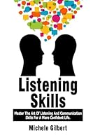 Listening Skills: Master the Art of Listening and Communication Skills for a More Confident Life 1514630265 Book Cover
