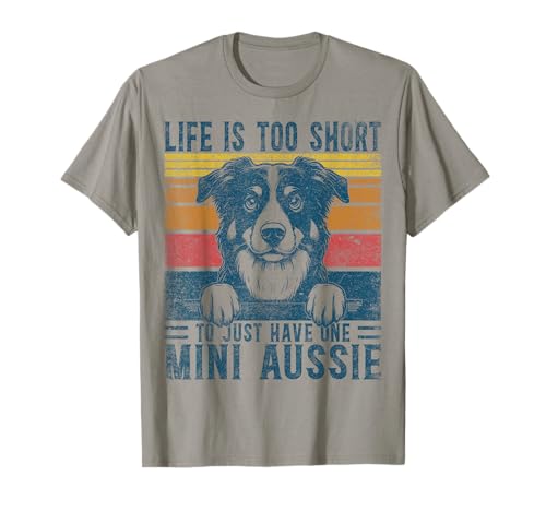 Mini Aussie Life Is Short Miniature American Shepherd T-Shirt