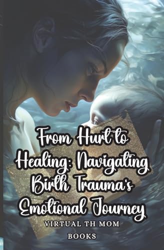 From Hurt to Healing: Navigating Birth Trauma's Emotional Journey