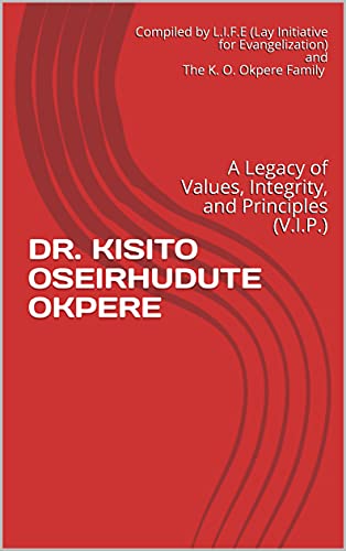DR. KISITO OSEIRHUDUTE OKPERE: A Legacy of Values, Integrity, and Principles (V.I.P.)