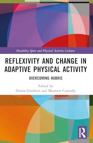 Reflexivity and Change in Adaptive Physical Activity (Disability Sport and Physical Activity Cultures)