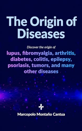 The Origin of Diseases: The Hidden Causes of Illness and a New Path to Healing (English Edition)