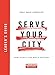 Serve Your City Leader's Guide: How To Do It and Why It Matters (Arc Resources How-to Series)