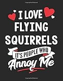 I Love Flying Squirrels It's People Who Annoy Me: 8.5x11 Flying Squirrels Notebook Journal College...