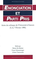Enonciation Et Parti Pris: Actes Du Colloque De L'Universite D'Anvers (FAUX TITRE ETUDES DE LANGUE ET LITTERATURE FRANCAISES) (French and English Edition) 9051833024 Book Cover