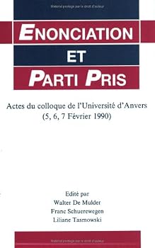 Enonciation Et Parti Pris: Actes Du Colloque De L'Universite D'Anvers (FAUX TITRE ETUDES DE LANGUE ET LITTERATURE FRANCAISES) (French and English Edition)
