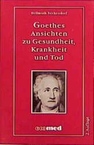 Goethes Ansichten zu Gesundheit, Krankheit und Tod (ecomed Medizin & Biowissenschaften)