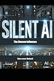Silent AI: The Unseen Influence