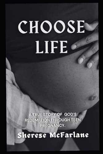 Choose Life: A True Story of God's Redemption Through Teen Pregnancy