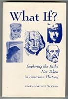 What If? Exploring the Paths Not Taken in American History 0964165112 Book Cover