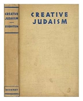 Creative Judaism / by Ira Eisenstein ; based on "Judaism as a civilization” by Mordecai M. Kaplan