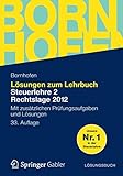  Lösungen zum Lehrbuch Steuerlehre 2 Rechtslage 2012: Mit zusätzlichen Prüfungsaufgaben und Lösungen (Bornhofen Steuerlehre 2 LÖ)