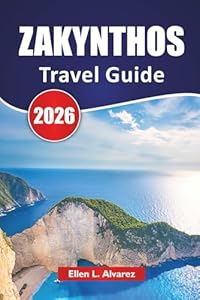 ZAKYNTHOS TRAVEL GUIDE 2026: Top Beaches, Sea Caves, Local Cuisine, Island Hopping Itineraries, and Travel Tips for Exploring Greece’s Ionian Paradise
