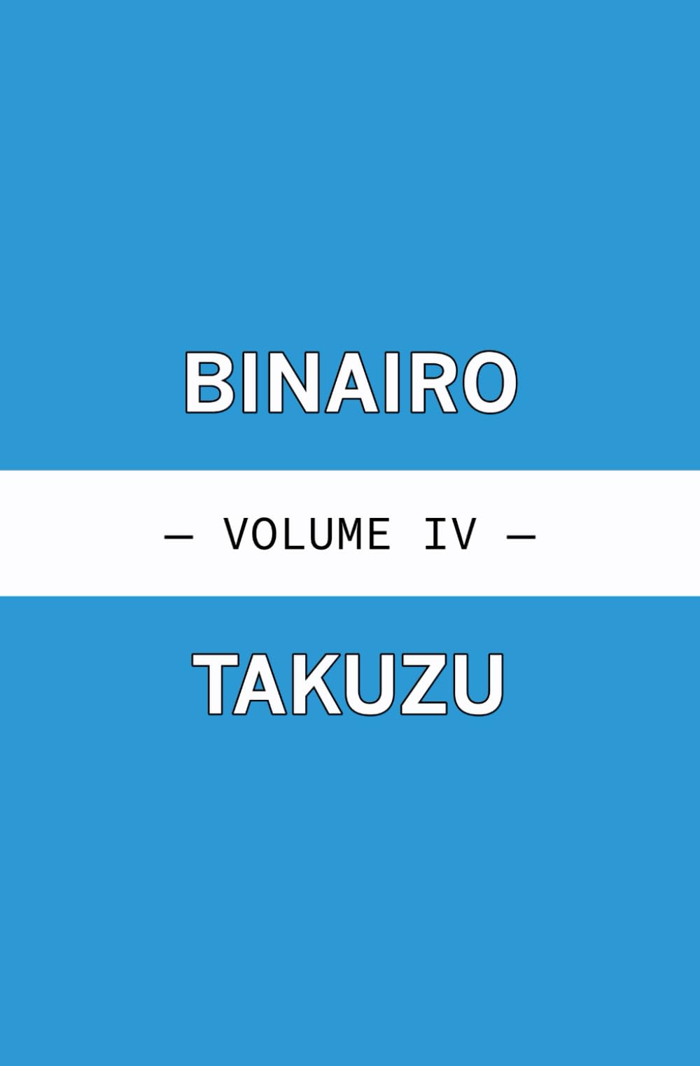 Binairo Takuzu - Volume IV (Black & White Logic Puzzles)