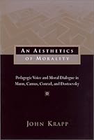 An Aesthetics of Morality: Pedagogic Voice and Moral Dialogue in Mann, Camus, Conrad, and Dostoevsky 1570034486 Book Cover