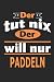 Produktbild Der tut nix Der will nur paddeln: Notizbuch, Notizblock, Geburtstag Geschenk Buch mit 110 linierten Seiten