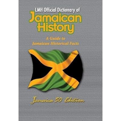 LMH Official Dictionary of Jamaican History: A Guide to Jamaican Historical Facts
