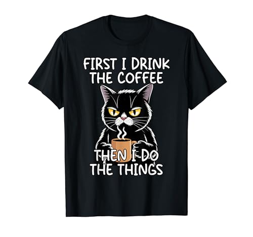 First I Drink The Coffee Then I Do The Things T�V���c