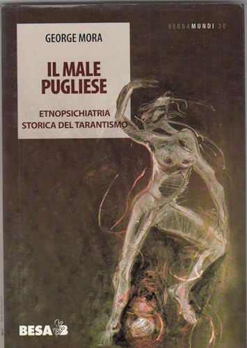 Il male pugliese. Etnopsichiatria storica del tarantismo (Verbamundi)