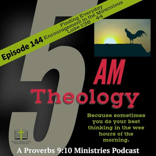 Episode 144 - Finding Everyday Encouragement in the Miraculous - Luke 1:36 - 44