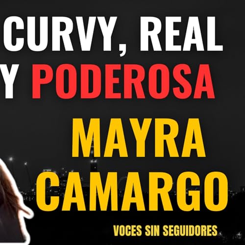 Mayra Camargo: Empoderamiento, autenticidad y una voz que rompe estereotipos | T2 E17