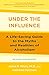 Under the Influence: A Guide to the Myths and Realities of Alcoholism