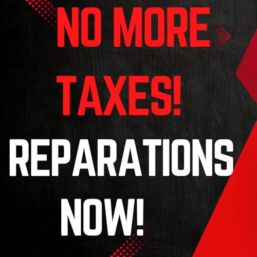 Reparations Here Now. No More Taxes for Descendants of Slavery cover art