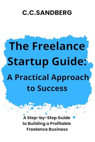 The Freelance Startup Guide: A Practical Approach to Success