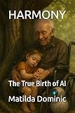 HARMONY: The True Birth of AI