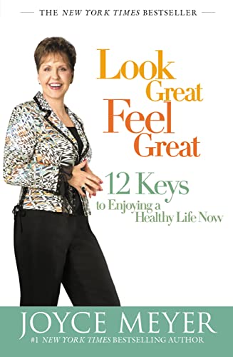 Look Great, Feel Great: 12 Keys to Enjoying a Healthy
