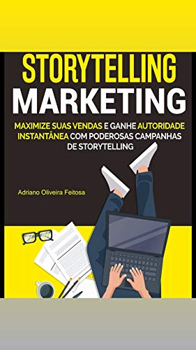 Storytelling Marketing: Maximize suas vendas e ganhe autoridade i...