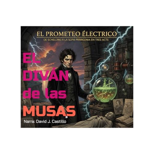 El Prometeo El&eacute;ctrico. De Schelling a la sopa primigenia en 3 actos