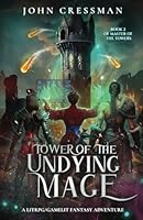Tower of the Undying Mage: A LitRPG/GameLit Fantasy Adventure (Master of the Towers) 1954524420 Book Cover